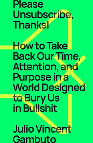 Please Unsubscribe, Thanks!: How to Take Back Our Time, Attention, and Purpose in a World Designed to Bury Us in Bullshit von Avid Reader Press / Simon & Schuster