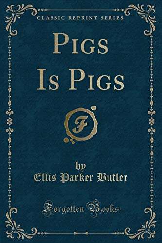 Pigs Is Pigs (Classic Reprint) von Forgotten Books