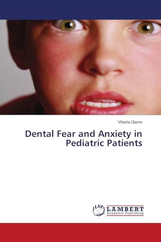 Dental Fear and Anxiety in Pediatric Patients von LAP LAMBERT Academic Publishing