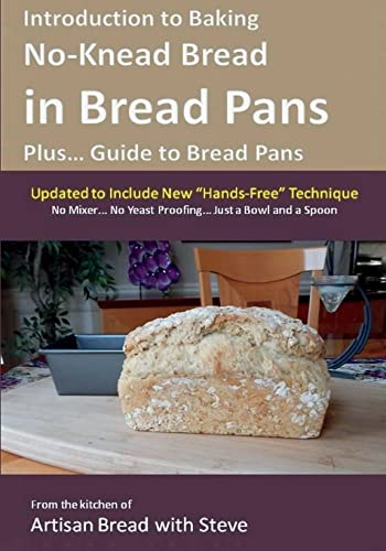 Introduction to Baking No-Knead Bread in Bread Pans (Plus... Guide to Bread Pans): From the kitchen of Artisan Bread with Steve von Createspace Independent Publishing Platform