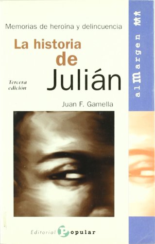 La historia de Julian : memorias de heroina y delincuencia (Al margen, Band 4) von Editorial Popular