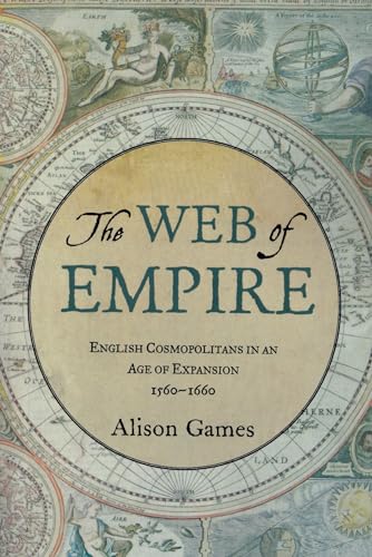 The Web of Empire : English Cosmopolitans in an Age of Expansion, 1560-1660: English Cosmopolitans in an Age of Expansion, 1560-1660 von Oxford University Press, USA