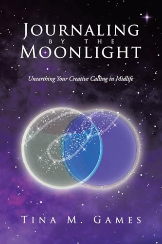 Journaling by the Moonlight: Unearthing Your Creative Calling in Midlife von Balboa Press