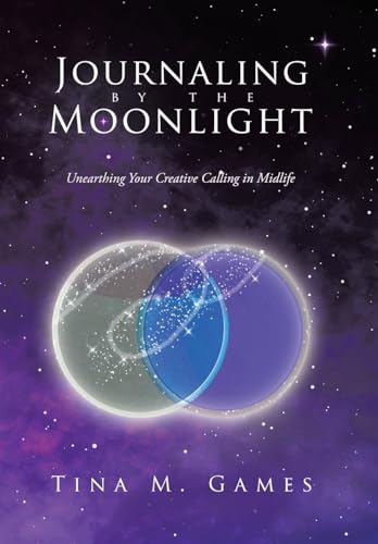 Journaling by the Moonlight: Unearthing Your Creative Calling in Midlife von Balboa Press