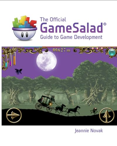 The Official Gamesalad Guide to Game Development (Explore Our New Media Arts & Design 1st Eds.)