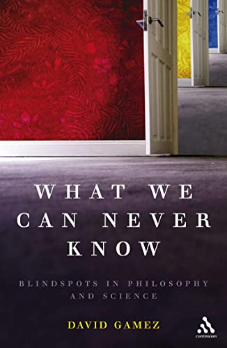 What We Can Never Know: Blindspots in Philosophy And Science von By