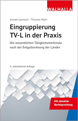 Eingruppierung TV-L in der Praxis: Die wesentlichen Tätigkeitsmerkmale nach der Entgeldordnung der Länder: Die wesentlichen Tätigkeitsmerkmale nach der Entgeltordnung der Länder von Walhalla und Praetoria