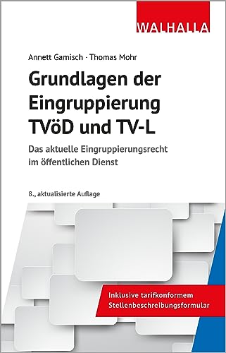 Grundlagen der Eingruppierung TVöD und TV-L: Das aktuelle Eingruppierungsrecht im öffentlichen Dienst Grundlagen der Eingruppierung TVöD und TV-L: Das aktuelle Eingruppierungsrecht im öffentlichen Dienst