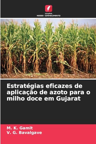 Estratégias eficazes de aplicação de azoto para o milho doce em Gujarat von Edições Nosso Conhecimento