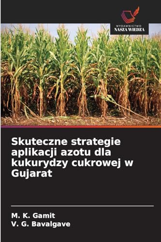 Skuteczne strategie aplikacji azotu dla kukurydzy cukrowej w Gujarat: DE von Wydawnictwo Nasza Wiedza