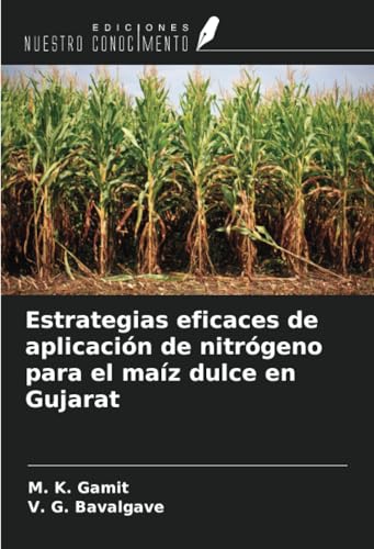 Estrategias eficaces de aplicación de nitrógeno para el maíz dulce en Gujarat von Ediciones Nuestro Conocimiento