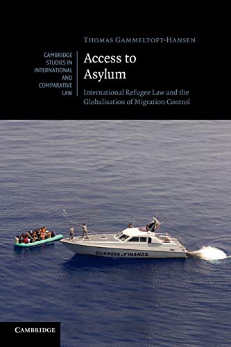 Access to Asylum: International Refugee Law And The Globalisation Of Migration Control (Cambridge Studies in International and Comparative Law)