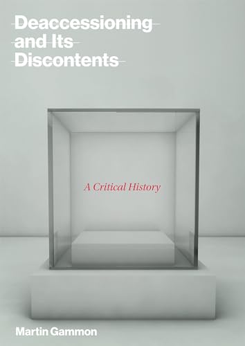 Deaccessioning and Its Discontents: A Critical History (Mit Press) von MIT Press