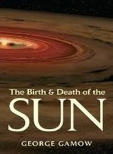 The Birth & Death of the Sun: Stellar Evolution and Subatomic Energy von Dover Publications