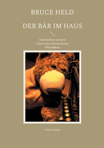 Bruce Held - Der Bär im Haus: Geschichten aus dem Leben eines überforderten Plüschbären von BoD – Books on Demand