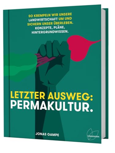 Letzter Ausweg: Permakultur: So krempeln wir unsere Landwirtschaft um und sichern unser Überleben. Konzepte, Pläne, Hintergrundwissen: Biodiversität, Ernährungssicherheit und Klimawandelanpassung. Letzter Ausweg: Permakultur: So krempeln wir unsere Landwirtschaft um und sichern unser Überleben. Konzepte, Pläne, Hintergrundwissen: Biodiversität, Ernährungssicherheit und Klimawandelanpassung. von Edition Loewenzahn