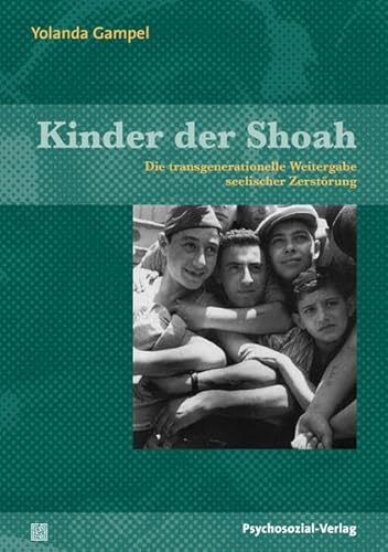 Kinder der Shoah: Die transgenerationelle Weitergabe seelischer Zerstörung (Therapie & Beratung)