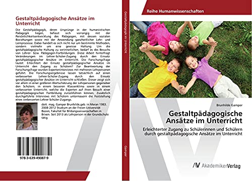 Gestaltpädagogische Ansätze im Unterricht: Erleichterter Zugang zu Schülerinnen und Schülern durch gestaltpädagogische Ansätze im Unterricht von AV Akademikerverlag