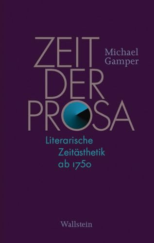 Zeit der Prosa: Literarische Zeitästhetik ab 1750 von Wallstein Verlag