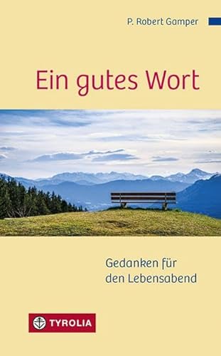 Ein gutes Wort: Gedanken für den Lebensabend von Tyrolia Verlagsanstalt Gm
