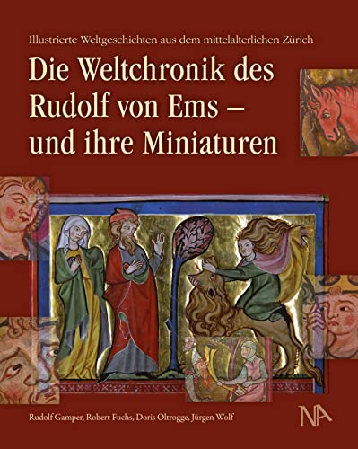 Die Weltchronik des Rudolf von Ems - und ihre Miniaturen: Illustrierte Weltgeschichten aus dem mittelalterlichen Zürich (Secreta colorum in ... der Malerei in illuminierten Manuskripten)