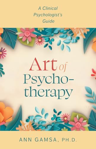 Art of Psychotherapy: A Clinical Psychologist's Guide von FriesenPress