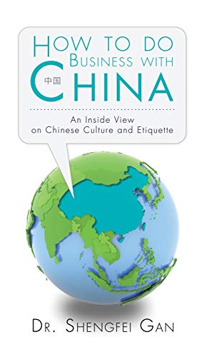 How To Do Business With China: An Inside View On Chinese Culture And Etiquette How To Do Business With China: An Inside View On Chinese Culture And Etiquette von Authorhouse