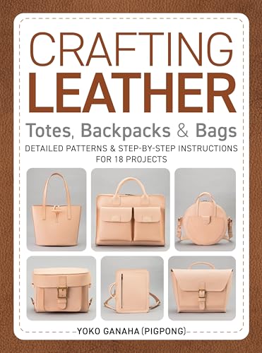 Crafting Leather Totes, Backpacks & Bags: Detailed Patterns & Step-By-Step Instructions for 18 Projects von Schiffer Publishing Ltd