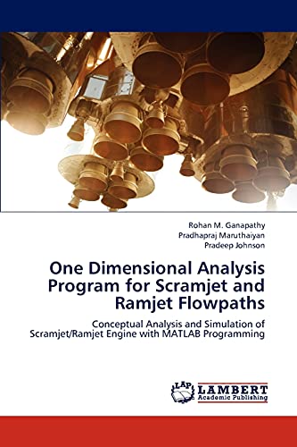 One Dimensional Analysis Program for Scramjet and Ramjet Flowpaths: Conceptual Analysis and Simulation of Scramjet/Ramjet Engine with MATLAB Programming von LAP Lambert Academic Publishing
