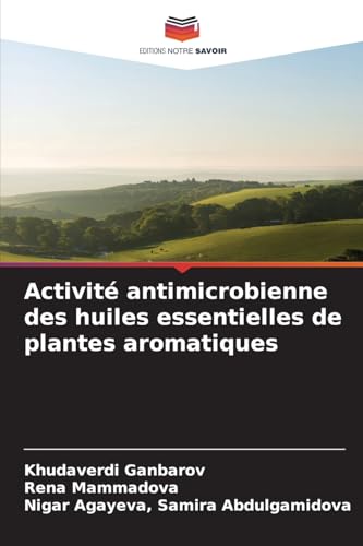 Activité antimicrobienne des huiles essentielles de plantes aromatiques von Editions Notre Savoir