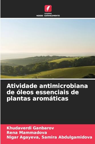 Atividade antimicrobiana de óleos essenciais de plantas aromáticas von Edições Nosso Conhecimento