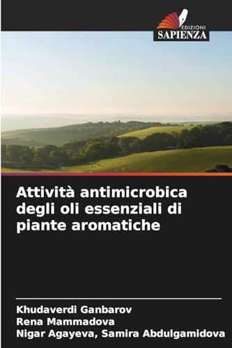 Attività antimicrobica degli oli essenziali di piante aromatiche von Edizioni Sapienza