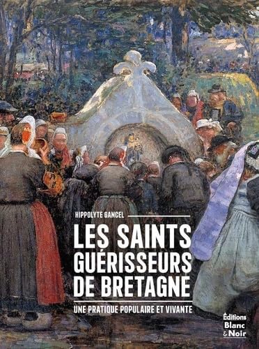 Les saints guérisseurs de Bretagne von BLANC ET NOIR