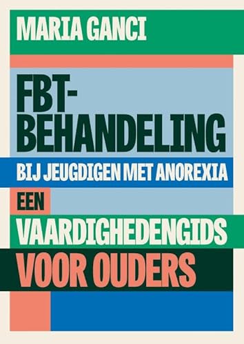 FBT-behandeling bij jeugdigen met anorexia: Een vaardighedengids voor ouders von SWP