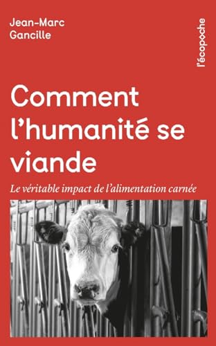 Comment l'humanité se viande - Le véritable impact de l’alim: Le véritable impact de l’alimentation carnée von RUE ECHIQUIER