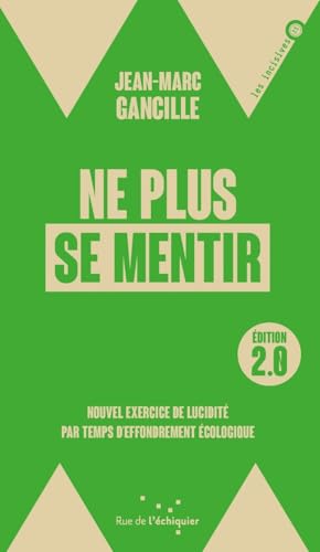 Ne plus se mentir 2.0 - Nouvel exercice de lucidité par temp: Nouvel exercice de lucidité par temps d'effondrement écologique von RUE ECHIQUIER