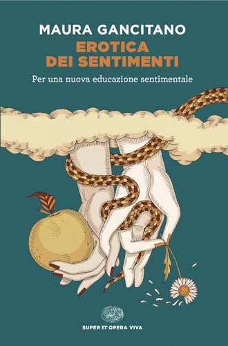 Erotica dei sentimenti. Per una nuova educazione sentimentale (Super ET. Opera viva)