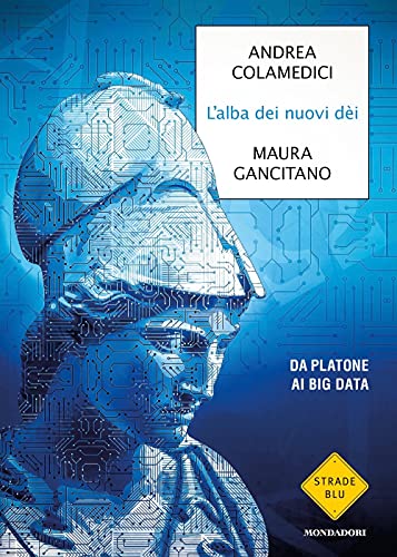 L'alba dei nuovi dei. Da Platone ai big data (Strade blu. Non Fiction) von Mondadori