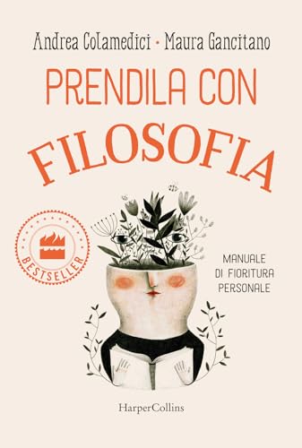 Prendila con filosofia. Manuale di fioritura personale (Bestseller) von HarperCollins Italia