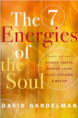 The 7 Energies of the Soul: Awaken Your Inner Creator, Healer, Warrior, Lover, Artist, Explorer, and Master The 7 Energies of the Soul: Awaken Your Inner Creator, Healer, Warrior, Lover, Artist, Explorer, and Master