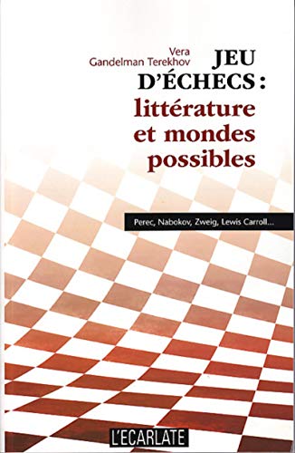 Jeu d'échecs : littérature et mondes possibles: Perec, Nabokov, Zweig, Lewis Caroll...