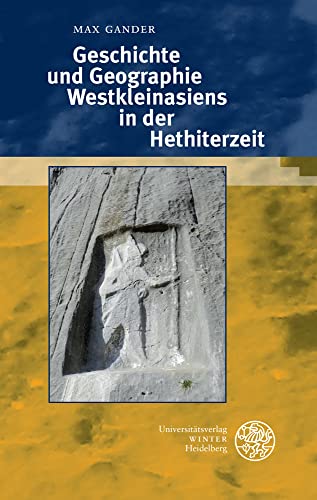 Geschichte und Geographie Westkleinasiens in der Hethiterzeit (Texte der Hethiter)