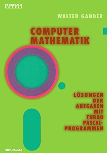 Computermathematik: Lösungen der Aufgaben mit TURBO PASCAL-Programmen (Programm Praxis) (German Edition) (Programm Praxis, 6, Band 6) von Birkhäuser