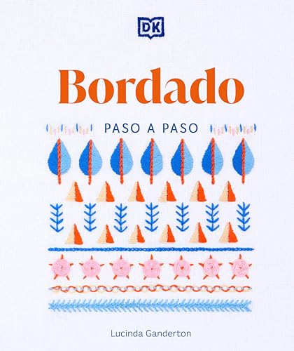 Bordado paso a paso (Embroidery Stitches Step-by-Step): Paso a Paso / The Ideal Guide to Stitching, Whatever Your Level of Expertise von DK