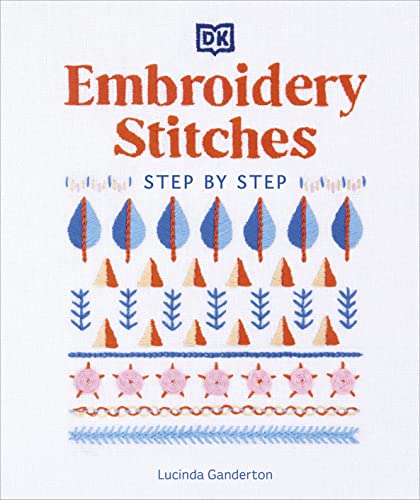 Embroidery Stitches Step-by-Step: The Ideal Guide to Stitching, Whatever Your Level of Expertise von DK
