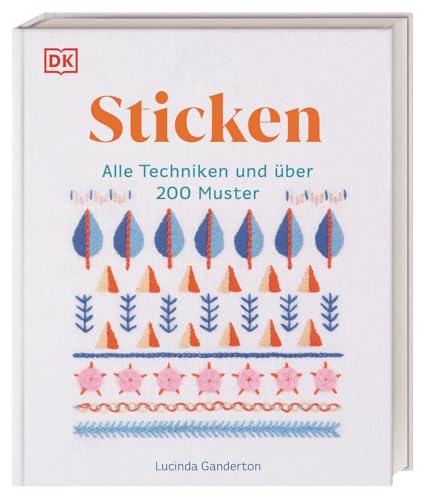 Sticken: Alle Techniken und über 200 Muster. Das große Stickbuch mit illustrierten Anleitungen und Material-Tipps