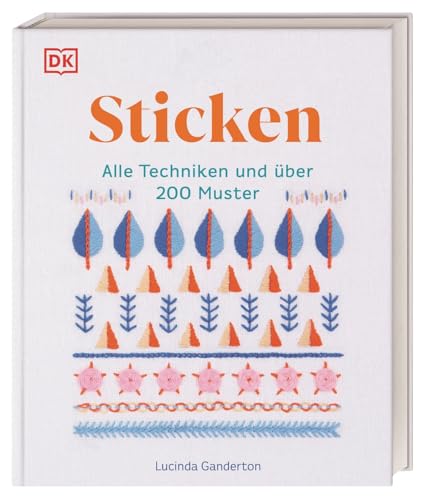 Sticken: Alle Techniken und über 200 Muster. Das große Stickbuch mit illustrierten Anleitungen und Material-Tipps von Dorling Kindersley Verlag