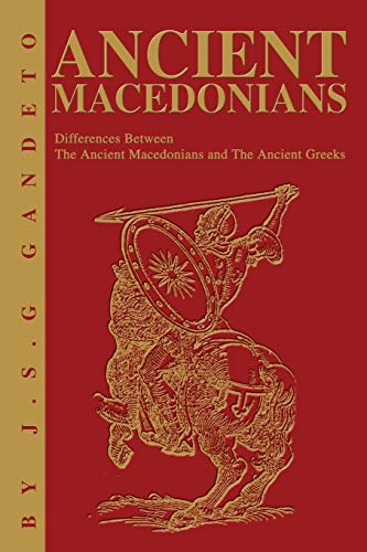 Ancient Macedonians: Differences Between The Ancient Macedonians and The Ancient Greeks von iUniverse.com