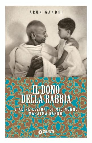 Il dono della rabbia e altre lezioni di mio nonno Mahatma Gandhi (Mind body spirit)