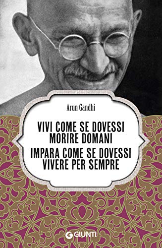 Vivi come se dovessi morire domani: Impara come se dovessi vivere per sempre (Varia Ispirazione) von Giunti